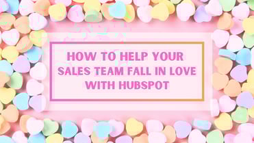 How to help your sales team fall in love with HubSpot