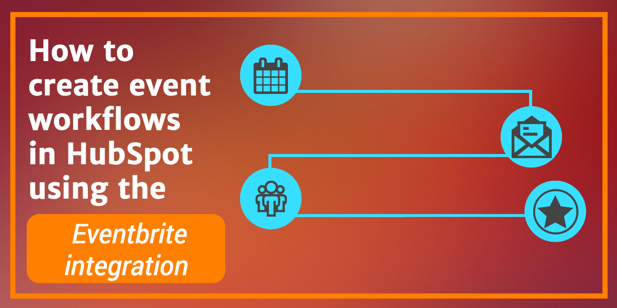 How to Create Event Workflows Using the Eventbrite Integration for HubSpot
