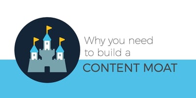 Why you need to build a content moat