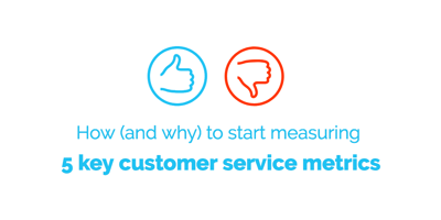 How (and why) to start measuring 5 key customer service metrics