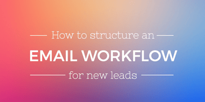 How to Structure an Email Workflow for New Leads