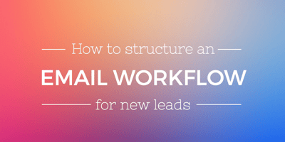 How to Structure an Email Workflow for New Leads