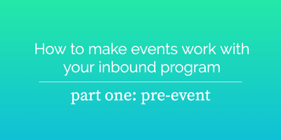 How to make events work with your inbound program, part one: pre-event