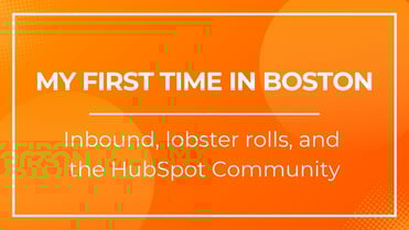 My first time in Boston: Inbound, lobster rolls, and the HubSpot community