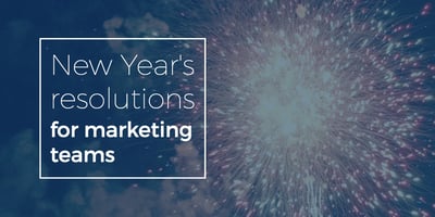 New Year's resolutions for marketing teams