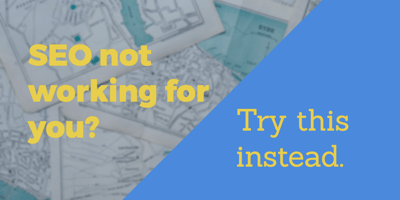 SEO not working for you? Try this instead.